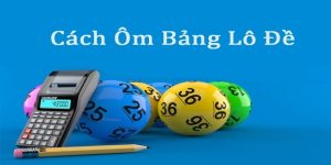 Cách Ôm Bảng Lô Đề