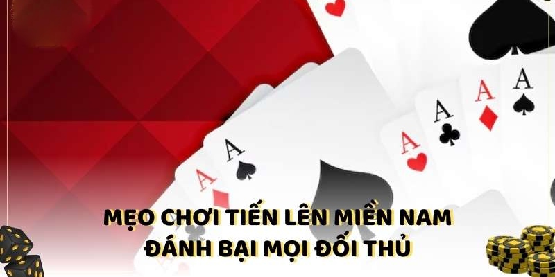 Bí quyết đánh tiến lên luôn hiệu quả