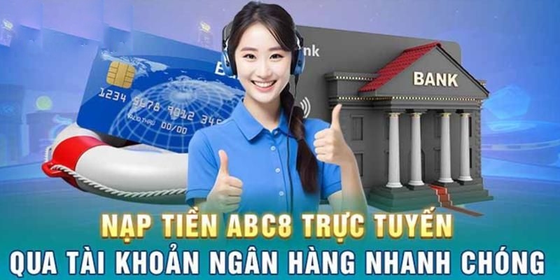 Hình thức nạp tiền ABC8 qua ngân hàng được nhiều tay cược ưa chuộng